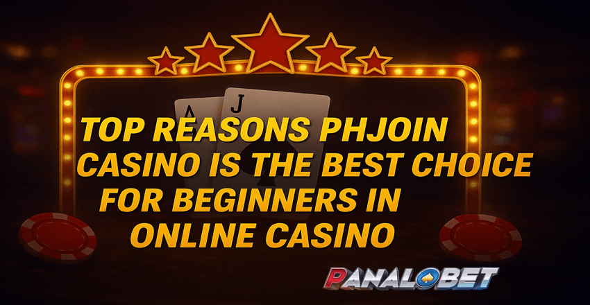 Top Reasons PHJoin Casino Is the Best Choice for Beginners in Online Casino