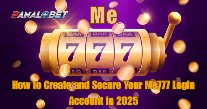 How to Create and Secure Your Me777 Login Account in 2025