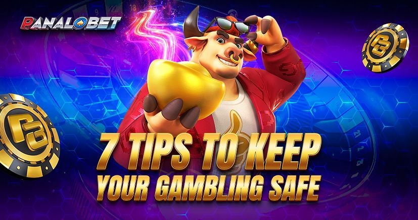 7 Tips to Keep Your Gambling Safe | Panalobet