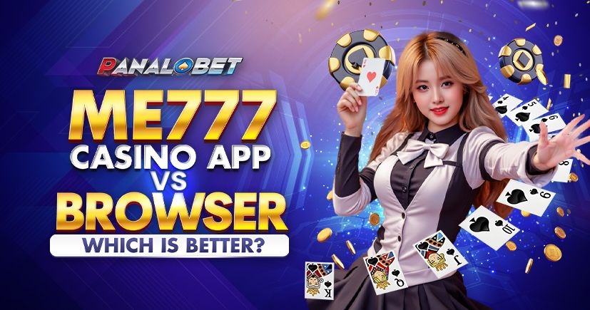 Me777 Casino App vs. Browser Play: Which One’s Right for You?