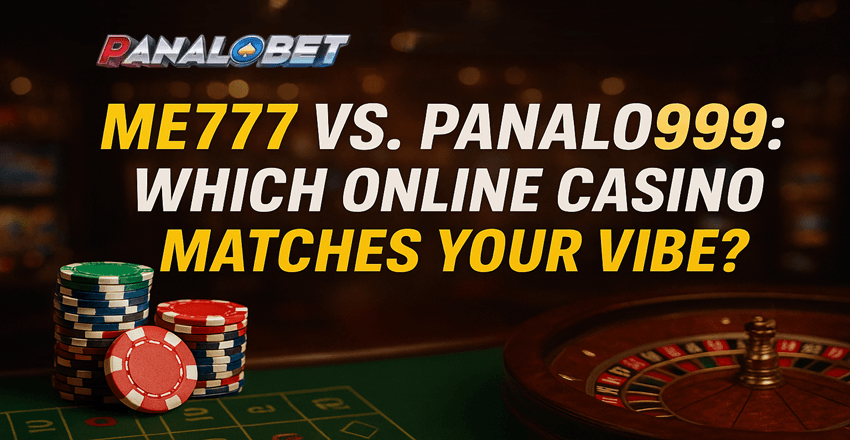 ME777 vs. Panalo999: Which Online Casino Matches Your Vibe?