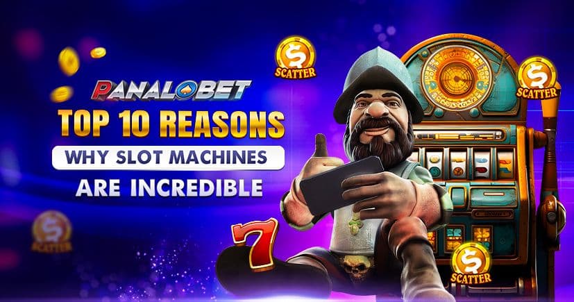 Top 10 Reasons Why Slot Machines Are Incredible