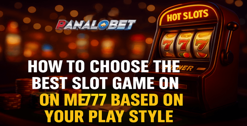 How to Choose the Best Slot Game on Me777 Based on Your Play Style