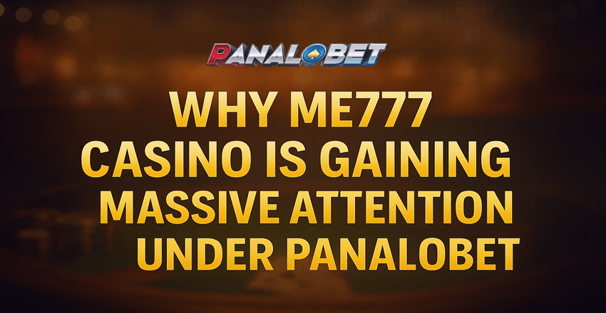 Why ME777 Casino Is Gaining Massive Attention Under Panalobet